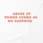 Abuse Of Power Comes As No Surprise T-shirt