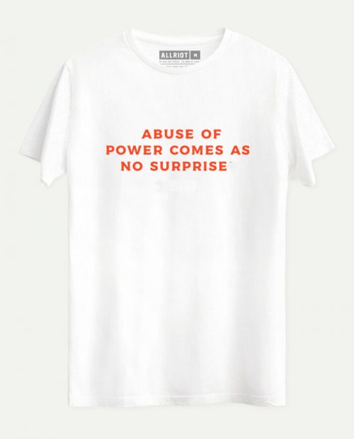 Abuse Of Power Comes As No Surprise T-shirt