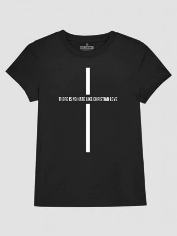womens t-shirt there is no hate like christian love