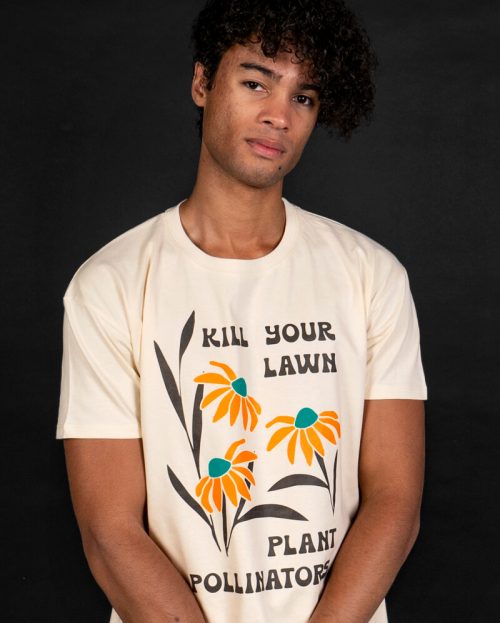 Kill your lawn - plant for pollinators t-shirt