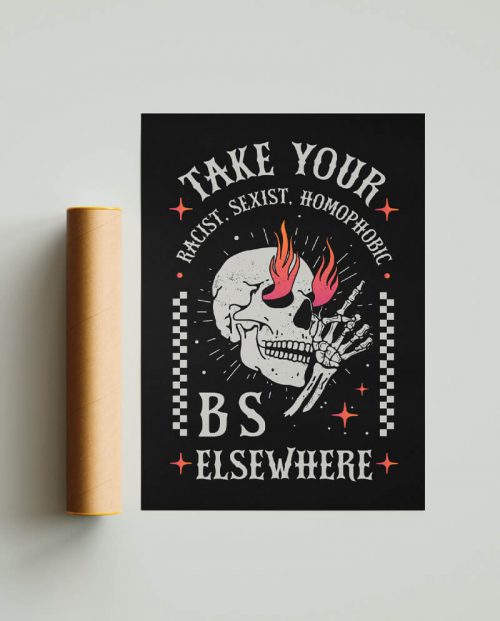 Take Your Racist Sexist Homophobic BS Elsewhere Poster