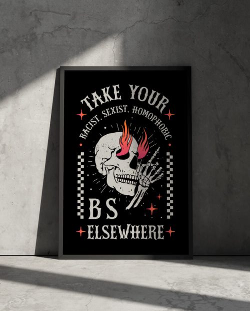 Take Your Racist Sexist Homophobic BS Elsewhere Poster
