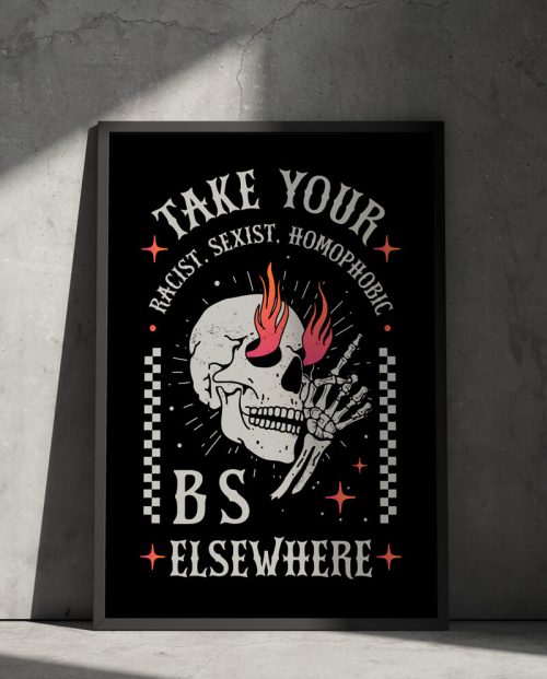 Take Your Racist Sexist Homophobic BS Elsewhere Poster