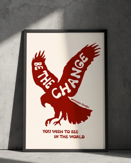 Be The Change You Wish To See Poster