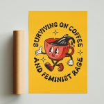 Surviving on Coffee And Feminist Rage Poster
