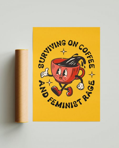 Surviving on Coffee And Feminist Rage Poster