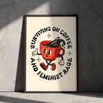 Surviving on Coffee And Feminist Rage Poster