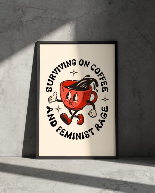 Surviving on Coffee And Feminist Rage Poster