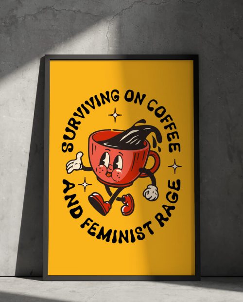 Surviving on Coffee And Feminist Rage Poster