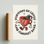 Surviving on Coffee And Feminist Rage Poster