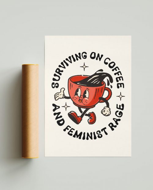 Surviving on Coffee And Feminist Rage Poster