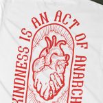 Kindness Is An Act Of Anarchy T-shirt