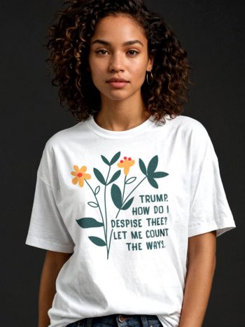 trump how do i despise thee t shirt subtle political tee