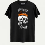 Reign, Reign Go Away T-shirt