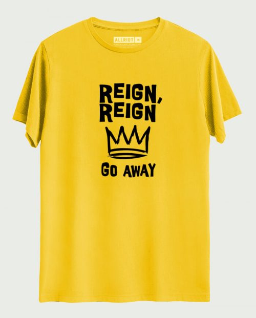 Reign, Reign Go Away T-shirt