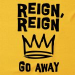 Reign, Reign Go Away T-shirt