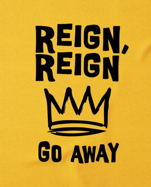 Reign, Reign Go Away T-shirt