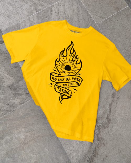 You Only Fail When You Stop Trying T-shirt