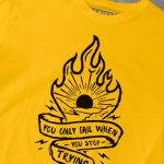 You Only Fail When You Stop Trying T-shirt