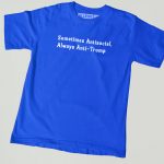 Sometimes Antisocial, Always Anti Trump T-shirt