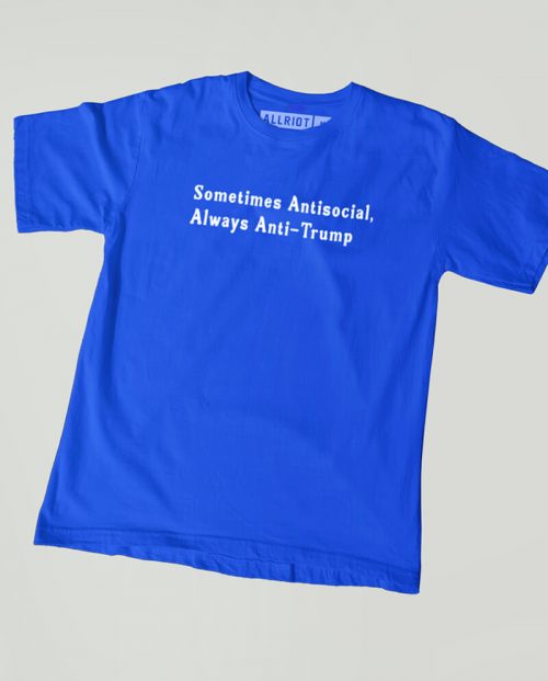 Sometimes Antisocial, Always Anti Trump T-shirt