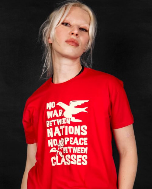 No War Between Nations, No Peace Between Classes T-shirt