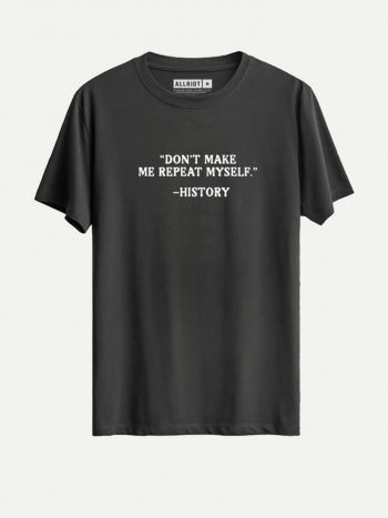 don't make me repeat myself history tshirt political