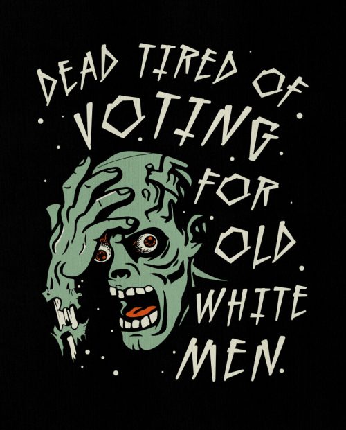 Dead Tired Of Voting For Old White Men Halloween T-shirt