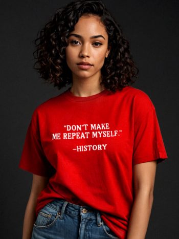 don't make me repeat myself t-shirt history