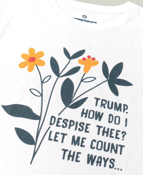 Trump, How Do I Despise Thee T-shirt