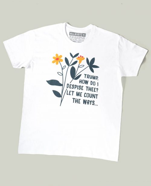 Trump, How Do I Despise Thee T-shirt