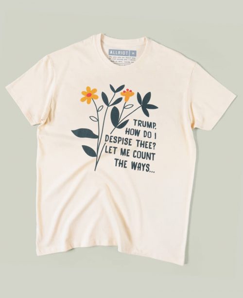 Trump, How Do I Despise Thee T-shirt