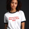 Where’s Pedro When You Need HIm? T-shirt