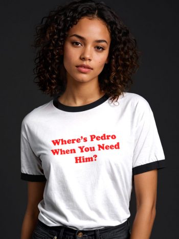 where is pedro when you need him t-shirt