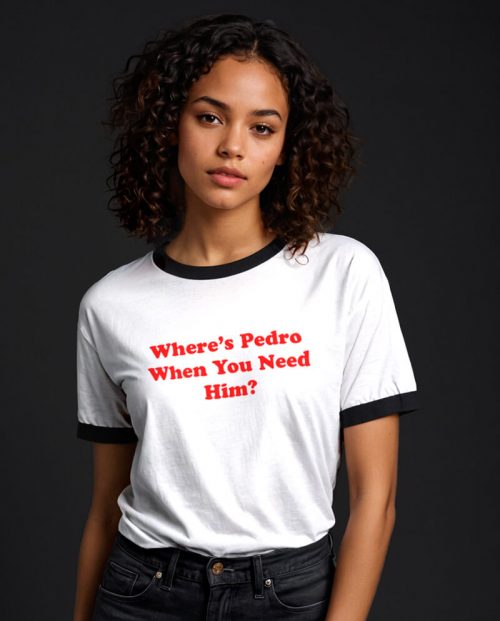 Where’s Pedro When You Need HIm? T-shirt