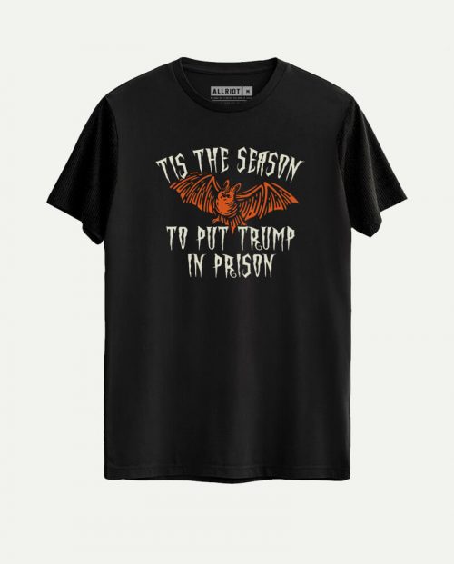 Tis The Season To Put Trump in Prison T-shirt