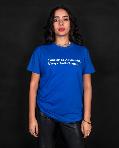 Sometimes Antisocial, Always Anti Trump T-shirt