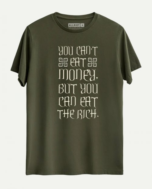 You Can’t Eat Money But You Can Eat The Rich T-shirt