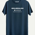 Neoliberalism - Wouldn’t Recommend T-shirt