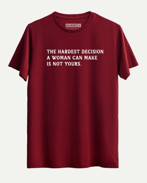 The Hardest Decision A Woman Can Make T-shirt