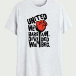 United We Bargain, Divided We Beg T-shirt