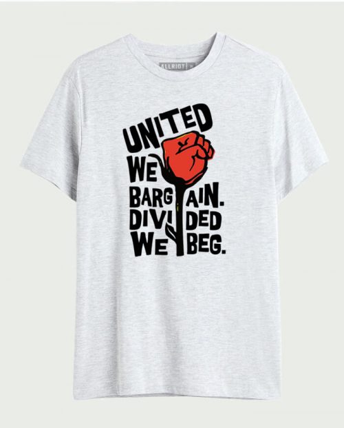 United We Bargain, Divided We Beg T-shirt