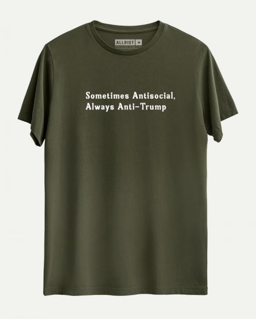 Sometimes Antisocial, Always Anti Trump T-shirt