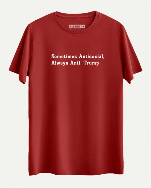 Sometimes Antisocial, Always Anti Trump T-shirt