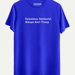 Sometimes Antisocial, Always Anti Trump T-shirt