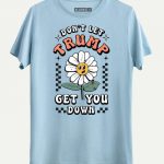 Don’t Let Trump Get you Down T-shirt