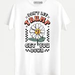 Don’t Let Trump Get you Down T-shirt