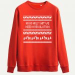 Ho Ho Holy Shit We Need A Revolution Christmas Jumper