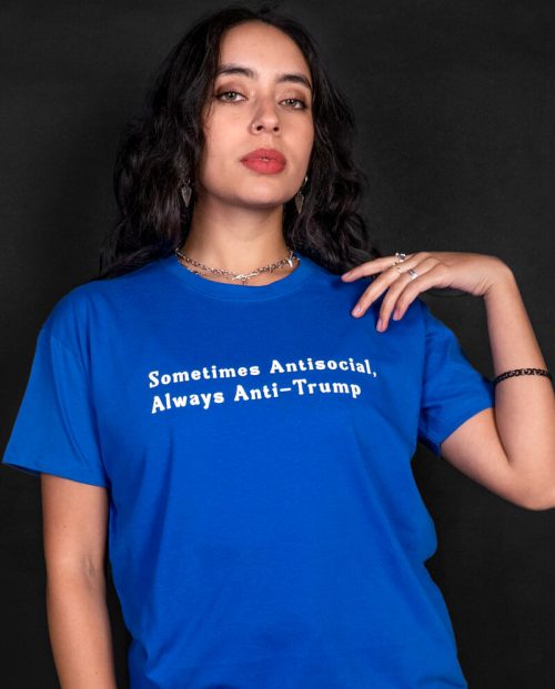 Sometimes Antisocial, Always Anti Trump T-shirt