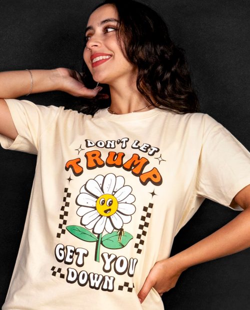 Don’t Let Trump Get you Down T-shirt